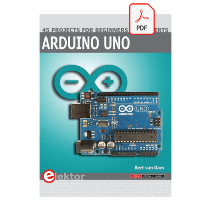 Arduino Uno – 45 Projects for Beginners and Experts (E - book) - Elektor